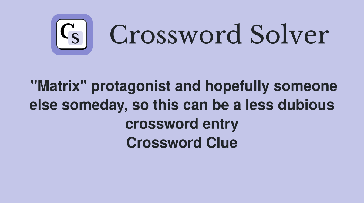 "Matrix" protagonist and hopefully someone else someday, so this can be